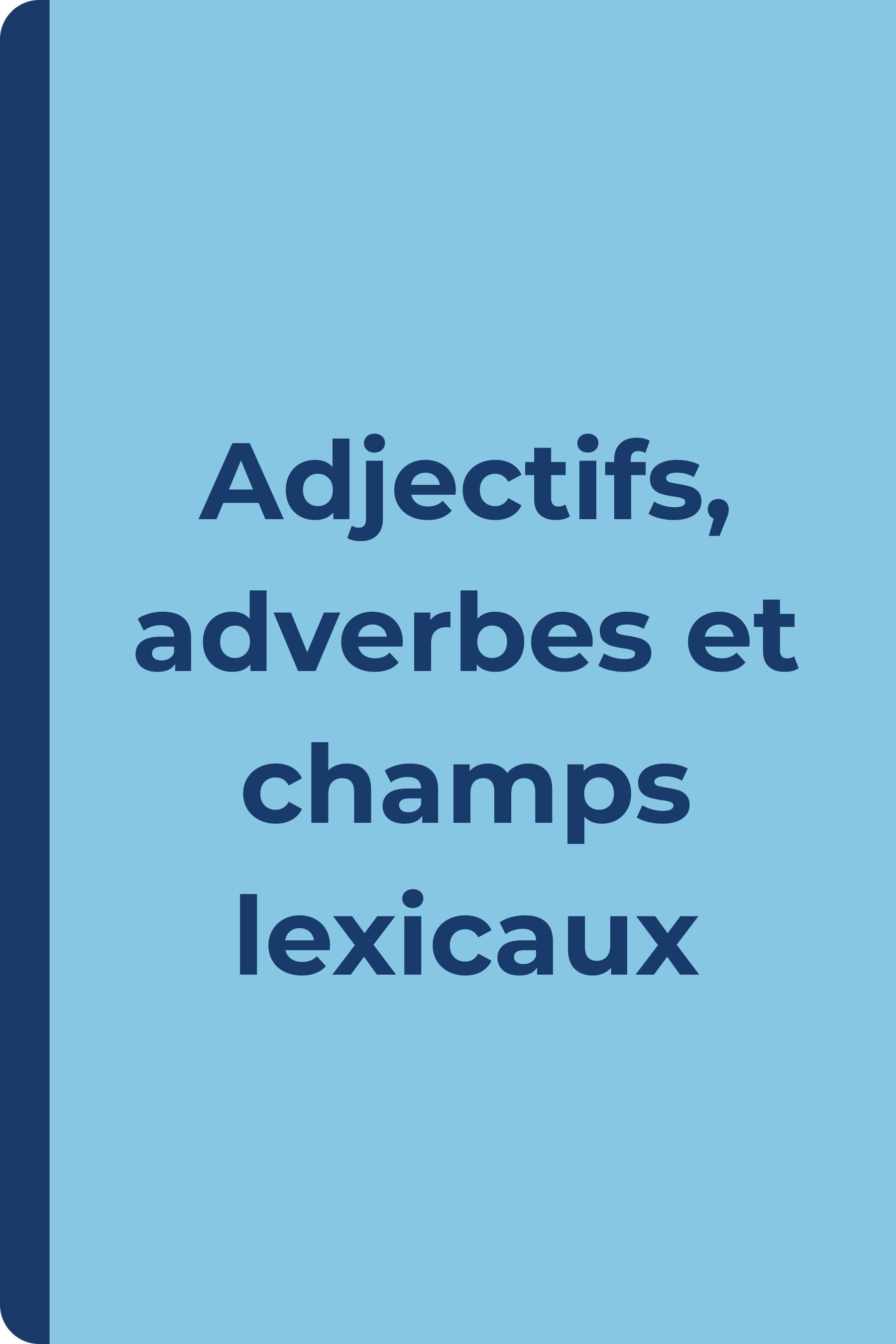Adjectifs, adverbes et champs lexicaux